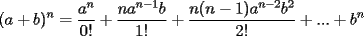 TEX: \[<br />(a + b)^n  = \frac{{a^n }}{{0!}} + \frac{{na^{n - 1} b}}{{1!}} + \frac{{n(n - 1)a^{n - 2} b^2 }}{{2!}} + ... + b^n <br />\]