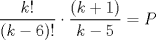 TEX: $\displaystyle \frac{k!}{(k-6)!}\cdot\frac{(k+1)}{k-5}=P$