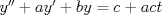 TEX: $y'' + ay' + by=c + act$