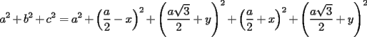 TEX: $\displaystyle a^2+b^2+c^2=a^2+\left(\frac{a}{2}-x\right)^2+\left(\frac{a\sqrt{3}}{2}+y\right)^2+\left(\frac{a}{2}+x\right)^2+\left(\frac{a\sqrt{3}}{2}+y\right)^2$