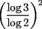 TEX: $\left(\dfrac{\log 3}{\log 2}\right)^2$