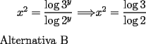 TEX: $x^2 = \dfrac{\log{3^y}}{\log{2^y}}$ $\Longrightarrow$$x^2 = \dfrac{\log{3}}{\log{2}}$\\<br />\\<br />Alternativa B 