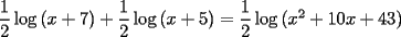 TEX: $\dfrac{1}{2} \log{(x+7)}+\dfrac{1}{2} \log{(x+5)}=\dfrac{1}{2} \log{(x^2+10x+43)}$