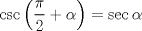 TEX: \[\csc \left( {\frac{\pi }{2} + \alpha } \right) = \sec \alpha\]