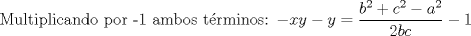 TEX: Multiplicando por -1 ambos trminos: $ - xy - y = \displaystyle \frac{b^2 + c^2 - a^2}{2bc} - 1$