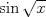 TEX: $\sin \sqrt{x}$