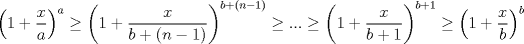 TEX: $\left(1+\dfrac{x}{a}\right)^a\ge\left(1+\dfrac{x}{b+(n-1)}\right)^{b+(n-1)}\ge ...\ge \left(1+\dfrac{x}{b+1}\right)^{b+1}\ge \left(1+\dfrac{x}{b}\right)^b$