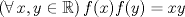 TEX: $(\forall\,x,y\in\mathbb{R})\,f(x)f(y)=xy$