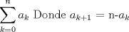 TEX: $\displaystyle \sum_{k=0}^n a_{k} $ Donde $a_{k+1}$ = n-$a_{k}$