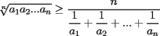 TEX: $\displaystyle \sqrt[n]{a_1a_2...a_n} \ge \frac{\displaystyle n}{\displaystyle \frac{1}{a_1}+\frac{1}{a_2}+...+\frac{1}{a_n}}$