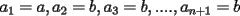 TEX: $a_1=a,a_2=b,a_3=b,....,a_{n+1}=b$