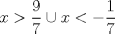 TEX: $x>\dfrac{9}{7} \cup x<-\dfrac{1}{7}$