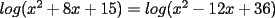 TEX: $log(x^2+8x+15)=log(x^2-12x+36)$