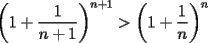 TEX: $\displaystyle \left(1+\frac{1}{n+1}\right)^{n+1}>\left(1+\frac{1}{n}\right)^n$