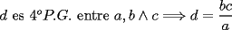 TEX: \noindent $d$ es $4^oP.G.$ entre $a,b\wedge{c}\Longrightarrow{d}=\dfrac{bc}{a}$