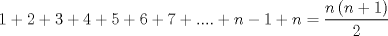 TEX: $$<br />1 + 2 + 3 + 4 + 5 + 6 + 7 + .... + n - 1 + n = \frac{{n\left( {n + 1} \right)}}<br />{2}<br />$$