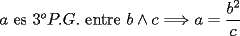 TEX: \noindent $a$ es $3^oP.G.$ entre $b\wedge{c}\Longrightarrow{a}=\dfrac{b^2}{c}$