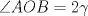 TEX: $\angle AOB=2\gamma$