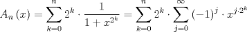 TEX: $$<br />A_n \left( x \right) = \sum\limits_{k = 0}^n {2^k  \cdot \frac{1}<br />{{1 + x^{2^k } }}}  = \sum\limits_{k = 0}^n {2^k  \cdot \sum\limits_{j = 0}^\infty  {\left( { - 1} \right)^j  \cdot x^{j \cdot 2^k } } } <br />$$