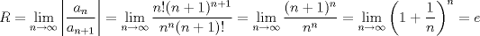 TEX: \[R=\lim_{n\to\infty}\left|\frac{a_n}{a_{n+1}}\right|=\lim_{n\to\infty}\frac{n!(n+1)^{n+1}}{n^n(n+1)!}=\lim_{n\to\infty}\frac{(n+1)^n}{n^n}=\lim_{n\to\infty}\left(1+\frac{1}{n}\right)^n=e\]