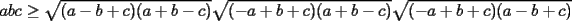 TEX: $abc\ge\sqrt{(a-b+c)(a+b-c)}\sqrt{(-a+b+c)(a+b-c)}\sqrt{(-a+b+c)(a-b+c)}$