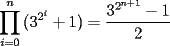 TEX: \[<br />\prod\limits_{i = 0}^n {(3^{2^i }  + 1) = \frac{{3^{2^{n + 1} }  - 1}}<br />{2}} <br />\]