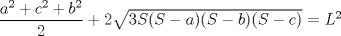 TEX: $\dfrac{a^{2}+c^{2}+b^{2}}{2}+2\sqrt{3S(S-a)(S-b)(S-c)}=L^{2}$