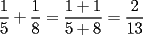 TEX: $\dfrac{1}{5}+\dfrac{1}{8}=\dfrac{1+1}{5+8}=\dfrac{2}{13}$