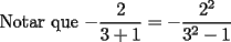 TEX: Notar que $-\dfrac{2}{3+1}=-\dfrac{2^2}{3^2-1}$