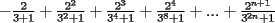 TEX: $-\frac{2}{3+1}+\frac{2^2}{3^2+1}+\frac{2^3}{3^4+1}+\frac{2^4}{3^8+1}+...+\frac{2^{n+1}}{3^{2n}+1}$