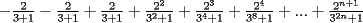 TEX: $-\frac{2}{3+1}-\frac{2}{3+1}+\frac{2}{3+1}+\frac{2^2}{3^2+1}+\frac{2^3}{3^4+1}+\frac{2^4}{3^8+1}+...+\frac{2^{n+1}}{3^{2n}+1}$