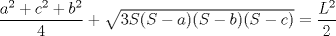 TEX: $\dfrac{a^{2}+c^{2}+b^{2}}{4}+\sqrt{3S(S-a)(S-b)(S-c)}=\dfrac{L^{2}}{2}$