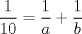 TEX: $\dfrac{1}{10}=\dfrac{1}{a}+\dfrac{1}{b}$