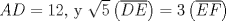 TEX: $AD = 12$, y $\sqrt 5 \left( {\overline {DE} } \right) = 3\left( {\overline {EF} } \right)$