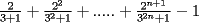 TEX: $\frac{2}{3+1}+\frac{2^2}{3^2+1}+.....+\frac{2^{n+1}}{3^{2n}+1}-1$