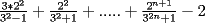 TEX: $\frac{3*2^2}{3^2-1}+\frac{2^2}{3^2+1}+.....+\frac{2^{n+1}}{3^{2n}+1}-2$