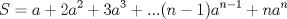 TEX: \[S=a+2a^2+3a^3+...(n-1)a^{n-1}+na^n\]