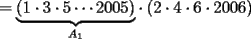 TEX: $=\displaystyle{\underbrace{\left(1\cdot 3\cdot 5\cdots 2005\right)}_{A_1}}\cdot \left(2\cdot 4\cdot 6\cdot 2006\right)$