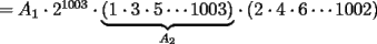 TEX: $=A_1\cdot 2^{1003}\cdot \displaystyle{\underbrace{\left(1\cdot 3\cdot 5\cdots 1003\right)}_{A_2}}\cdot \left(2\cdot 4\cdot 6\cdots 1002\right)$