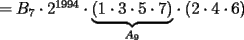 TEX: $=B_7\cdot 2^{1994}\cdot \displaystyle{\underbrace{\left(1\cdot 3\cdot 5\cdot 7\right)}_{A_9}}\cdot \left(2\cdot 4\cdot 6\right)$