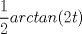 TEX: $$\frac{1}{2}arctan(2t)$$