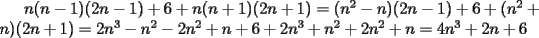 TEX: $n(n-1)(2n-1)+6+n(n+1)(2n+1) = (n^2-n)(2n-1)+6+(n^2+n)(2n+1) = 2n^3-n^2-2n^2+n+6+2n^3+n^2+2n^2+n = 4n^3+2n+6$