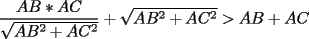 TEX: $$\frac{AB*AC}{\sqrt{AB^2+AC^2}}+\sqrt{AB^2+AC^2} > AB+AC$$