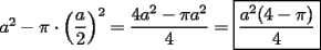 TEX: $a^2-\pi\cdot \left(\displaystyle \frac{a}{2} \right)^2=\displaystyle \frac{4a^2-\pi a^2}{4}=\boxed{\displaystyle \frac{a^2(4-\pi)}{4}}$