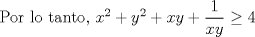 TEX: Por lo tanto, $x^2 + y^2 + xy + \dfrac{1}{xy} \geq 4$