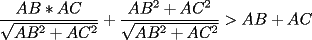 TEX: $$\frac{AB*AC}{\sqrt{AB^2+AC^2}}+\frac{AB^2+AC^2}{\sqrt{AB^2+AC^2}}>AB+AC$$