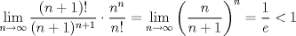 TEX: <br />\[<br />\mathop {\lim }\limits_{n \to \infty } \frac{{(n + 1)!}}{{(n + 1)^{n + 1} }} \cdot \frac{{n^n }}{{n!}} = \mathop {\lim }\limits_{n \to \infty } \left( {\frac{n}{{n + 1}}} \right)^n  = \frac{1}{e} < 1<br />\]<br />