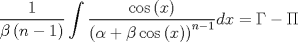 TEX: $$\frac{1}{{\beta \left( {n - 1} \right)}}\int {\frac{{\cos \left( x \right)}}{{\left( {\alpha  + \beta \cos \left( x \right)} \right)^{n - 1} }}dx}  = \Gamma  - \Pi$$