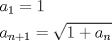 TEX: \[<br />\begin{gathered}<br />  a_1  = 1 \hfill \\<br />  a_{n + 1}  = \sqrt {1 + a_n }  \hfill \\ <br />\end{gathered} <br />\]