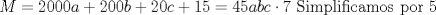 TEX: $\displaystyle M=2000a+200b+20c+15=45abc\cdot 7$ Simplificamos por 5